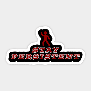 Stay Persistent Sticker